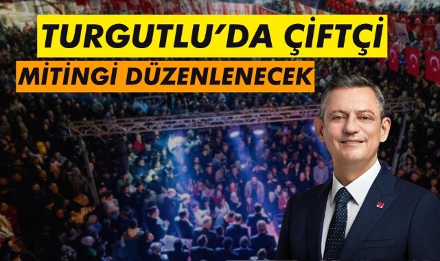 CHP, Yarın Turgutlu'da "Çiftçi Mitingi" Düzenleyecek
