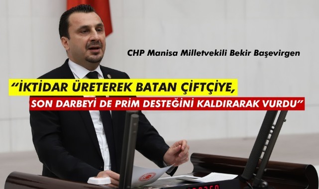 “İKTİDAR ÜRETEREK BATAN ÇİFTÇİYE SON DARBEYİ DE PRİM DESTEĞİNİ KALDIRARAK VURDU”