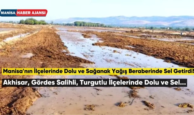Manisa'nın İlçelerinde Dolu ve Sağanak Yağış Beraberinde Sel Getirdi!