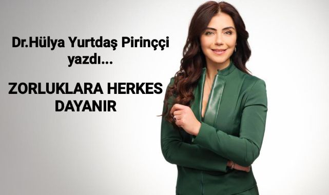 Zorluklara herkes dayanır