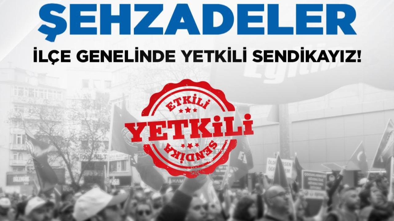 Eğitim-İş Şehzadeler’de İlk Kez Yetkiyi Aldı