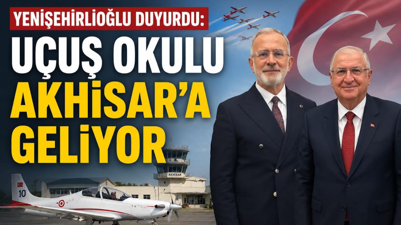 YENİŞEHİRLİOĞLU DUYURDU: UÇUŞ OKULU AKHİSAR’A GELİYOR