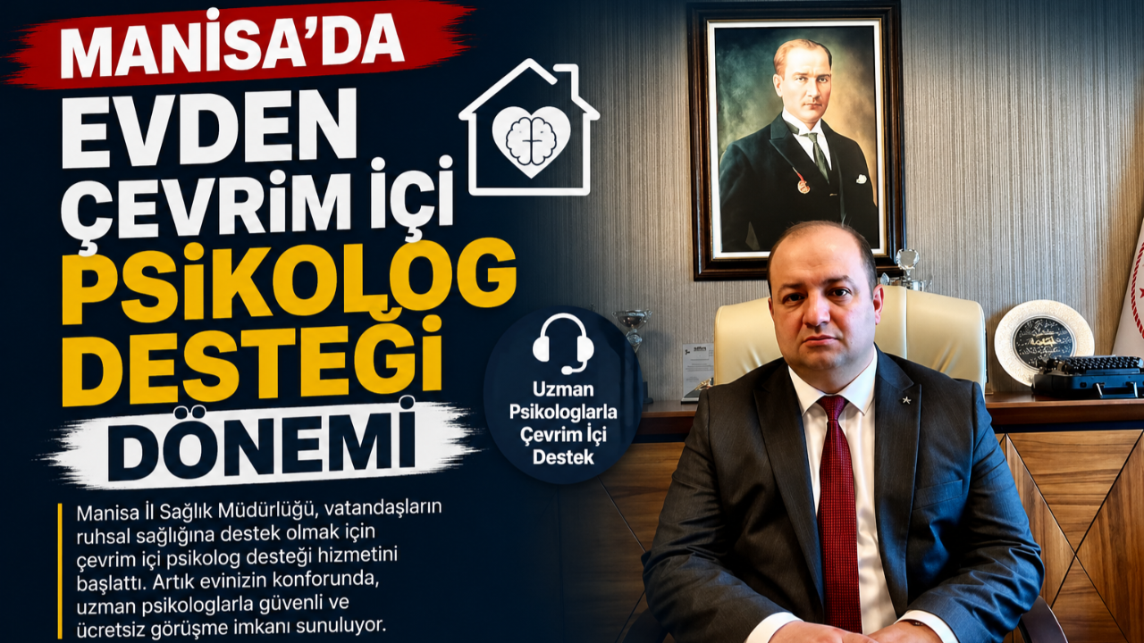 İL SAĞLIK MÜDÜRÜ MANİSA'DA EVDEN ÇEVRİM İÇİ PSİKOLOG DESTEĞİ DÖNEMİ