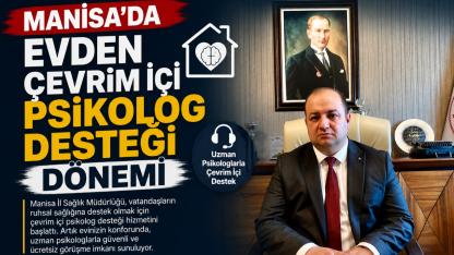 İL SAĞLIK MÜDÜRÜ MANİSA'DA EVDEN ÇEVRİM İÇİ PSİKOLOG DESTEĞİ DÖNEMİ