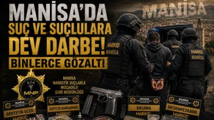 Manisa'da Suç ve Suçlulara Dev Darbe: Binlerce Gözaltı