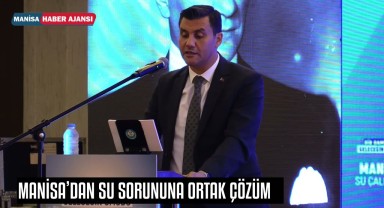 MANİSA'DAN SU SORUNUNA ORTAK ÇÖZÜM